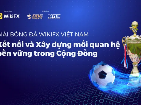 Giải bóng đá WikiFX Việt Nam: Kết nối và Xây dựng Mối quan hệ bền vững trong Cộng Đồng