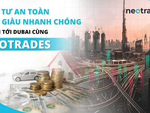 Đầu tư an toàn, làm giàu nhanh chóng - Vươn tới Dubai cùng Neotrades