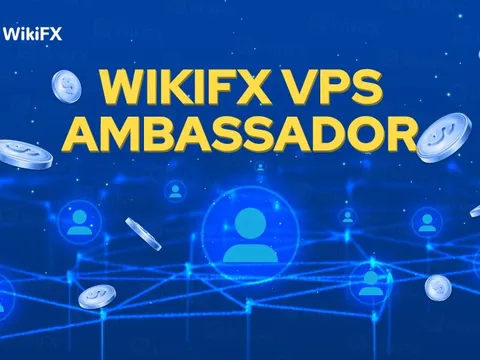 WikiFX VPS Ambassador - Chương trình tuyển dụng đại sứ tiếp thị VPS với cơ chế bonus hấp dẫn